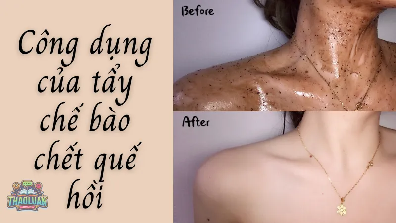 Công dụng của tẩy tế bào chết quế hồi