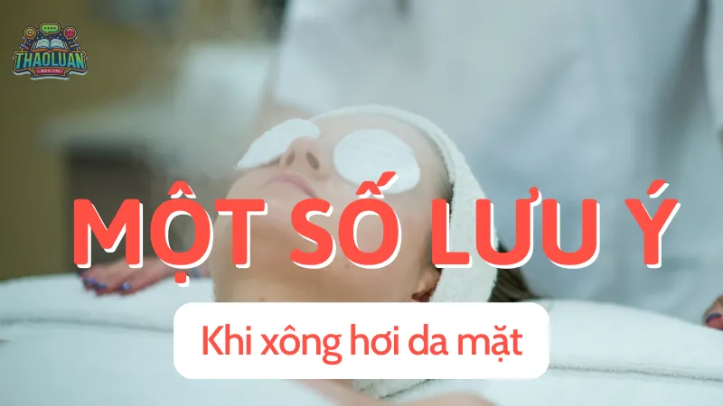 Một số lưu ý khi xông hơi da mặt 